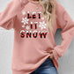 LET IT SNOW Round Neck Long Sleeve Sweatshirt