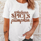 WHATEVER SPICES YOUR PUMPKIN Graphic Tee
